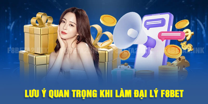 Lưu ý quan trọng khi làm đại lý F8BET